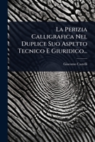 La Perizia Calligrafica Nel Duplice Suo Aspetto Tecnico E Giuridico... 1024881180 Book Cover