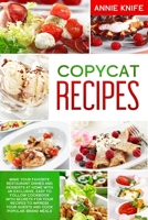 Copycat Recipes: Make Your Favorite Restaurant Dishes and Desserts at Home with an Exclusive, Easy to Follow Cookbook with Secrets for Your Recipes to Impress Your Guests and Cook Popular-Brand Meals B083XGJTQT Book Cover