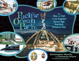 Pacific Ocean Park: The Rise and Fall of Los Angeles' Space Age Nautical Pleasure Pier 1934170526 Book Cover