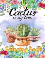 Cactus Is My Love Coloring Book for Adults: Stress Relieving coloring Book , Cactus and Succulent flowers Coloring book for Relaxation , Gift for Cactus Lover B088BBP1YH Book Cover