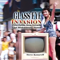 The Glass Eye Invasion--Television Sets Invade The Midcentury Home B0F8V5PK1L Book Cover