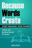 Because Words Create: Start Speaking Your Power B0GNJY6FPF Book Cover