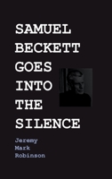 Samuel Beckett Goes Into the Silence 1861717776 Book Cover