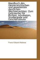 Handbuch des Oesterreichischen und gesammten deutschen Wechselrechtes: Zum Gebrauche für Richter, Ad 1110983867 Book Cover