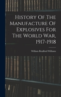 History Of The Manufacture Of Explosives For The World War, 1917-1918 1179712838 Book Cover