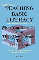 Teaching Basic Literacy: What You Need to Know That They Forgot to Teach You: A Guide for Home Schooling and Adult Literacy 1438247133 Book Cover