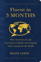 Fluent in 3 Months: How Anyone at Any Age Can Learn to Speak Any Language from Anywhere in the World 0062282697 Book Cover