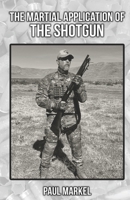 The Martial Application of the Shotgun B0B7QTTW11 Book Cover