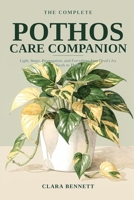 The Complete Pothos Care Companion: Light, Water, Propagation, and Everything Your Devil's Ivy Needs to Thrive (The Complete Plant Parent's Companion) B0HBWFR6HB Book Cover