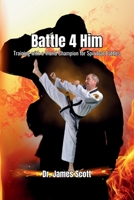 Battle 4 Him: Training with a World Champion For Spiritual Battles B0FHBMT4M4 Book Cover