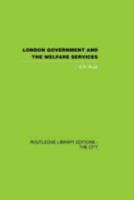 London Government and the Welfare Services 0415417651 Book Cover