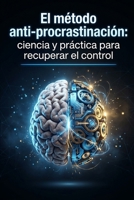 El método anti-procrastinación: ciencia y práctica para recuperar el control (Spanish Edition) B0GXTPKMNN Book Cover