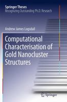 Computational Characterisation of Gold Nanocluster Structures (Springer Theses) 3319014927 Book Cover
