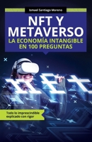 NFT y METAVERSO. La economía intangible en 100 preguntas: Todo lo imprescindible explicado con rigor (Nueva Economía) 168165654X Book Cover