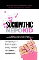 The Sociopathic Nepo-Kid: The Girl-Boss Who Ruins Company Reputation, Destroys Employee Morale And Gives You Hell On Earth 173579869X Book Cover