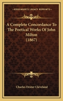 A Complete Concordance to the Poetical Works of John Milton 1017127824 Book Cover