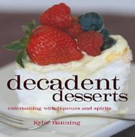 Decadent Desserts: Entertaining with Liqueurs and Spirits 1741101956 Book Cover