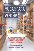 Mudar Para Vencer!: Descomplicando a Gestão Logística Através de Casos Práticos B0BPGPNJ55 Book Cover