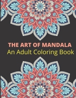 THE ART OF MANDALA An Adult Coloring Book: Beautiful Patterns & Designs Adult Coloring Books 120 page 8.5 x 11 B0884H7P72 Book Cover