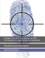 Fearless and Alert: Navigating Life with Confidence through Situational Awareness.: Situational-awareness guide B0CPB6WKDT Book Cover