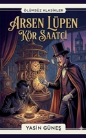 Arsen Lüpen - Kör Saatçi (Turkish Edition) B0H3T1BW23 Book Cover