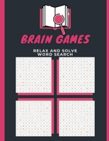 Brain Games Relax And Solve Word Search: First Word Search Reading Made Easy - Lower Your Brain Age Word Search Book, Map It Seek & Find Atlas Of Brainy Challenges, The Big Book Of Search And Fond B08RL572Y3 Book Cover