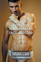 Seducido: Relatos Eróticos Homosexuales para Adultos (Colección de Relatos Eróticos Gay Para Hombres Adultos) B0CD3CSDLZ Book Cover