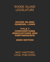 RHODE ISLAND GENERAL LAWS TITLE 7 CORPORATIONS ASSOCIATIONS AND PARTNERSHIPS 2020 EDITION: WEST HARTFORD LEGAL PUBLISHING B089D3N1LT Book Cover