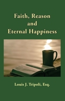Faith, Reason, and Eternal Happiness B08XT9LXPZ Book Cover