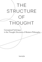 The Structure of Thought: Conceptual Technique in the Thought-Structure of Western Philosophy B0GTBD4CGD Book Cover