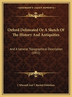 Oxford Delineated Or A Sketch Of The History And Antiquities: And A General Topographical Description 1120669286 Book Cover