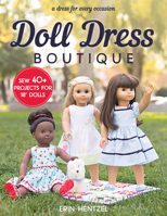 Doll Dress Boutique: Sew 40+ Projects for 18" Dolls - A Dress for Every Occasion 1617456691 Book Cover