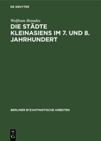 Die Städte Kleinasiens Im 7. Und 8. Jahrhundert 3112587294 Book Cover