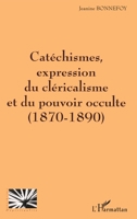 CATÉCHISMES EXPRESSION DU CLÉRICALISME ET DU POUVOIR OCCULTE (1870-1890) (Religions Et Spiritualité) (French Edition) 2747516024 Book Cover