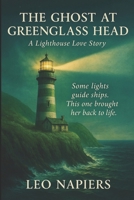 The Ghost at Greenglass Head: A Lighthouse Love Story (The Heartline Collection by Leo Napiers) B0FPFXPY9J Book Cover