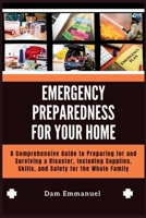 Emergency Preparedness for Your Home: A Comprehensive Guide to Preparing for and Surviving a Disaster, Including Supplies, Skills, and Safety for the B0CRGV1LTS Book Cover