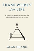 Frameworks for Life: A Personal Operating System for Balanced and Effective Living 1737354128 Book Cover