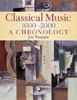 Jon Paxman: Classical Music 1600 2000 - A Chronology 1844497739 Book Cover