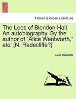 The Lees of Blendon Hall. An autobiography. By the author of "Alice Wentworth," etc. [N. Radecliffe?] Vol. I. 1240868901 Book Cover