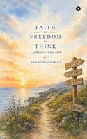 Faith to Freedom to Think: A Maverick View of Truth B0H8DT1K5R Book Cover
