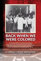 Back When We Were Colored, Helping Black Athletes During Segregation, and Being Helped By Some 'Decent White Men' Along the Way 1965950574 Book Cover