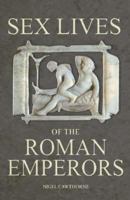 Sex Lives of the Roman Emperors (Sex Lives) 076078311X Book Cover