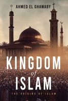 The Kingdom of Islam: The Origins of Islam 1958729493 Book Cover