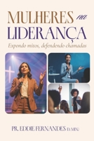 MULHERES NA LIDERANÇA: Expondo mitos, defendendo chamadas (Portuguese Edition) B0G7ZZV2KH Book Cover