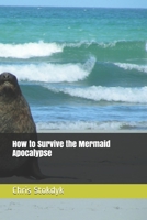 How to Survive the Mermaid Apocalypse 1549936379 Book Cover