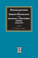 Naturalizations of Foreign Protestants in the American and West Indian Colonies, 1740-1772 1639141200 Book Cover