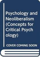 Psychology and Neoliberalism 0415729815 Book Cover