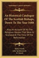 An Historical Catalogue of the Scottish Bishops: Down to the Year 1688 1144722101 Book Cover