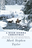 A High Sierra Christmas: An Untold Tale of Jeremiah Johnson 1449594972 Book Cover