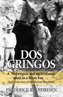 DOS Gringos: A Norwegian and an Irishman Meet in a Texas Bar . . . from a True Story of the Mexican Revolution 0996502025 Book Cover